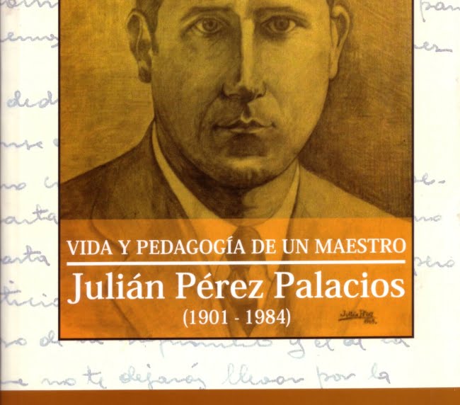 Vida y Pedagogia de un Maestro, Julian Pérez Palacios, 1901-1984